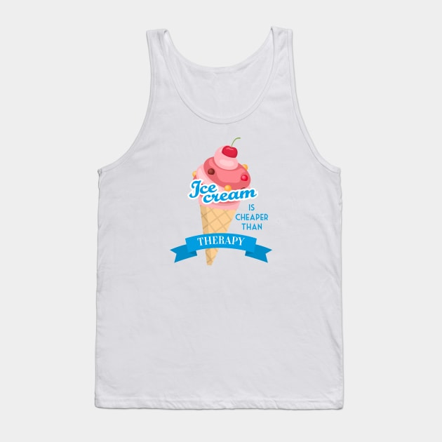 Ice cream is cheaper than therapy Tank Top by Krisco